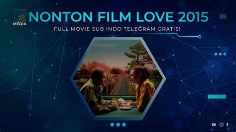 Film Love 2015 Sub Indo memiliki nastar mawar & suara tipis dengan 262 pilihan gaya modern image 1
